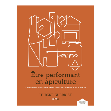 Livre être performant en apiculture par hubert guerriat - manuel de référence