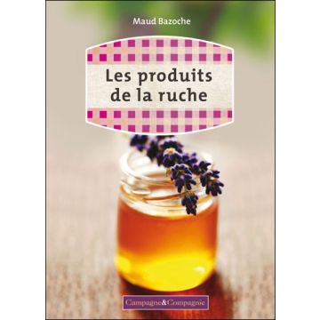 Livre - Les produits de la ruche 100 recettes - Maud Bazoche