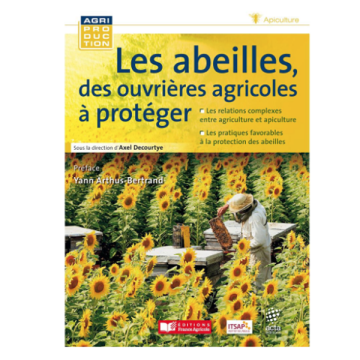 Livre - Les abeilles, des ouvrières agricoles à protéger - Axel Decourtye